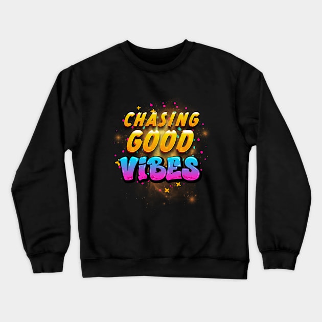 Chasing Good Vibes: Vibrant Letter Tee Crewneck Sweatshirt by DaShirtXpert